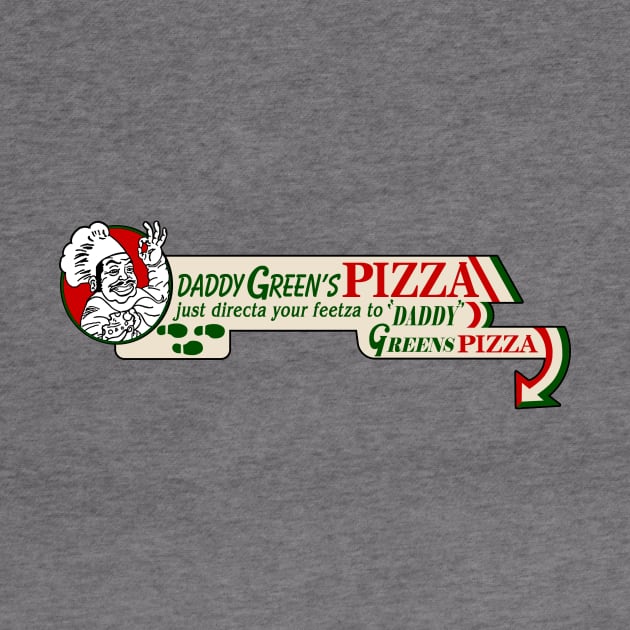 Daddy Green's Pizza by BigOrangeShirtShop